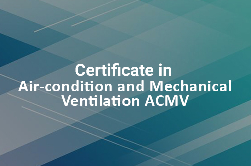 CERTIFICATION IN AIR-CONDITION AND MECHANICAL VENTILATION (ACMV)